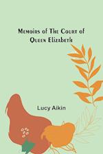 Memoirs of the Court of Queen Elizabeth 