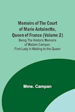 Memoirs of the Court of Marie Antoinette, Queen of France (Volume 2); Being the Historic Memoirs of Madam Campan, First Lady in Waiting to the Queen 