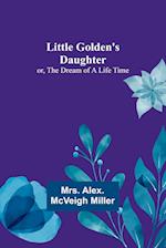 Little Golden's Daughter; or, The Dream of a Life Time 