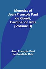 Memoirs of Jean François Paul de Gondi, Cardinal de Retz (Volume 3) 