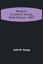 Memoirs of John R. Young, Utah Pioneer, 1847 