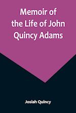 Memoir of the Life of John Quincy Adams. 