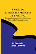 Séance De L'académie Française Du 2 Mai 1901; Discours De Réception De M. Berthelot; Réponse De M. Jules Lemaître