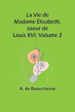 La Vie de Madame Élisabeth, soeur de Louis XVI, Volume 2