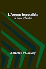 L'Amour impossible; La bague d'Annibal