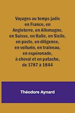 Voyages au temps jadis en France, en Angleterre, en Allemagne, en Suisse, en Italie, en Sicile, en poste, en diligence, en voiturin, en traîneau, en espéronade, à cheval et en patache, de 1787 à 1844