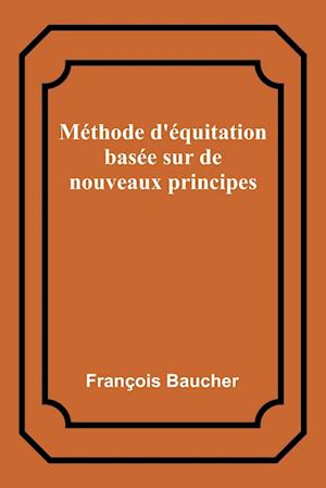 Méthode d'équitation basée sur de nouveaux principes