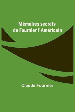 Mémoires secrets de Fournier l'Américain