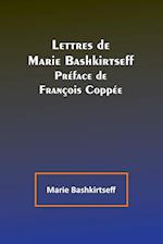 Lettres de Marie Bashkirtseff; Préface de François Coppée