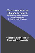 ¿uvres complètes de Chamfort (Tome 2); Recueillies et publiées, avec une notice historique sur la vie et les écrits de l'auteur.