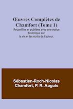 ¿uvres Complètes de Chamfort (Tome 1); Recueillies et publiées avec une notice historique sur la vie et les écrits de l'auteur.