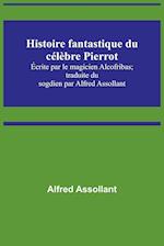 Histoire fantastique du célèbre Pierrot; Écrite par le magicien Alcofribas; traduite du sogdien par Alfred Assollant