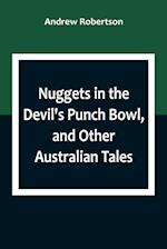 Nuggets in the Devil's Punch Bowl, and Other Australian Tales 