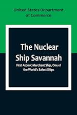 The Nuclear Ship Savannah ; First Atomic Merchant Ship, One of the World's Safest Ships 