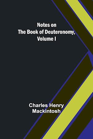 Notes on the Book of Deuteronomy, Volume I