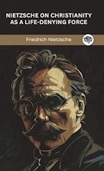 Nietzsche on Christianity as a Life-Denying Force