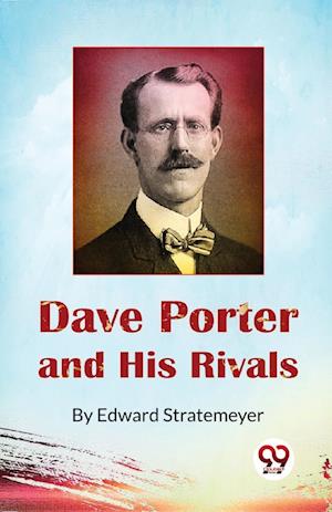 Dave Porter and His Rivals  or, The Chums and Foes of Oak Hall