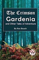 The Crimson Gardenia and Other Tales of Adventure 