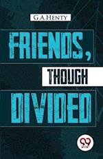 Friends, Though Divided