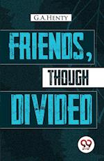 Friends, Though Divided