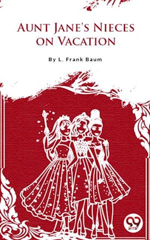 F Aunt Jane S Nieces On Vacation Af L Frank Baum Som E Bog I Epub