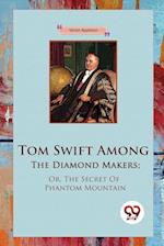 Tom Swift Among The Diamond Makers; Or, The Secret Of Phantom Mountain 