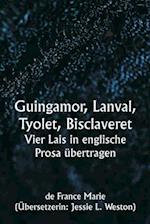 Guingamor, Lanval, Tyolet, Bisclaveret Vier Lais in englische Prosa übertragen