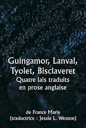 Guingamor, Lanval, Tyolet, Bisclaveret Quatre lais traduits en prose anglaise