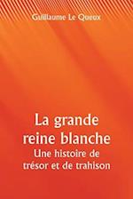 La grande reine blanche Une histoire de trésor et de trahison