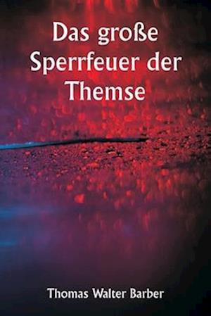 Das große Sperrfeuer der Themse