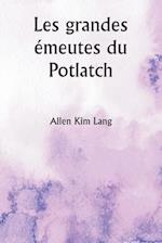 Les grandes émeutes du Potlatch