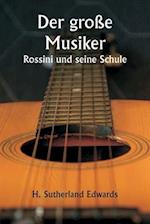 Der große Musiker  Rossini und seine Schule