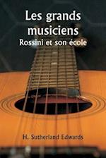 Les grands musiciens  Rossini et son école