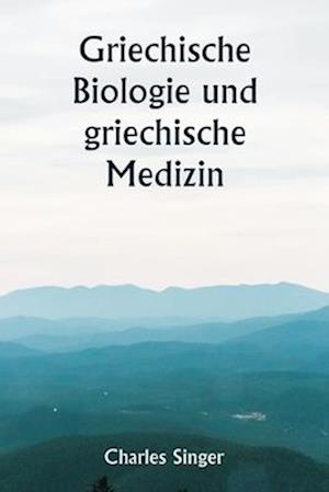 Griechische Biologie und griechische Medizin