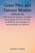 Great Men and Famous Women  (Volume 6)  Une série de croquis à la plume et au crayon de la vie de plus de 200 des personnages les plus éminents de l'histoire