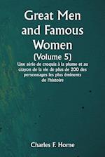 Great Men and Famous Women  (Volume 5)  Une série de croquis à la plume et au crayon de la vie de plus de 200 des personnages les plus éminents de l'histoire