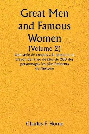Great Men and Famous Women  (Volume 2)  Une série de croquis à la plume et au crayon de la vie de plus de 200 des personnages les plus éminents de l'histoire