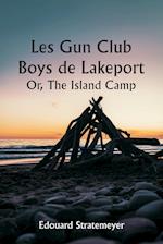 Les Gun Club Boys de Lakeport  Or, The Island Camp
