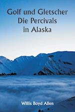 Golf und Gletscher  Die Percivals in Alaska