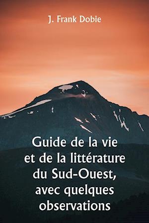 Guide de la vie et de la littérature du Sud-Ouest, avec quelques observations