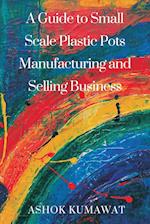 A Guide to SmallScale Plastic Pots Manufacturing and Selling Business 