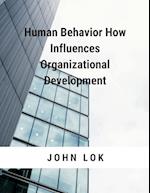 Human Behavior How Influences Organizational Development 