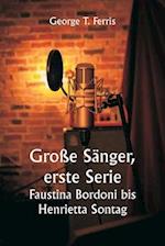 Große Sänger, erste Serie Faustina Bordoni bis Henrietta Sontag