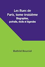 Les Rues de Paris, tome troisième; Biographies, portraits, récits et légendes 