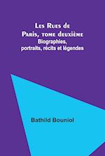 Les Rues de Paris, tome deuxième; Biographies, portraits, récits et légendes 