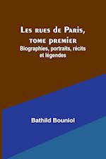 Les rues de Paris, tome premier; Biographies, portraits, récits et légendes 