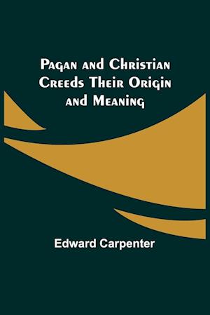 Pagan and Christian Creeds Their Origin and Meaning