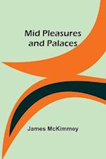 Mid Pleasures and Palaces 