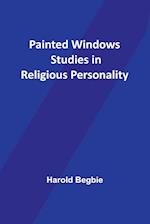 Painted Windows Studies in Religious Personality 