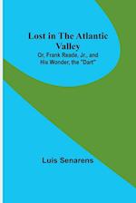 Lost in the Atlantic Valley; Or, Frank Reade, Jr., and His Wonder, the "Dart" 